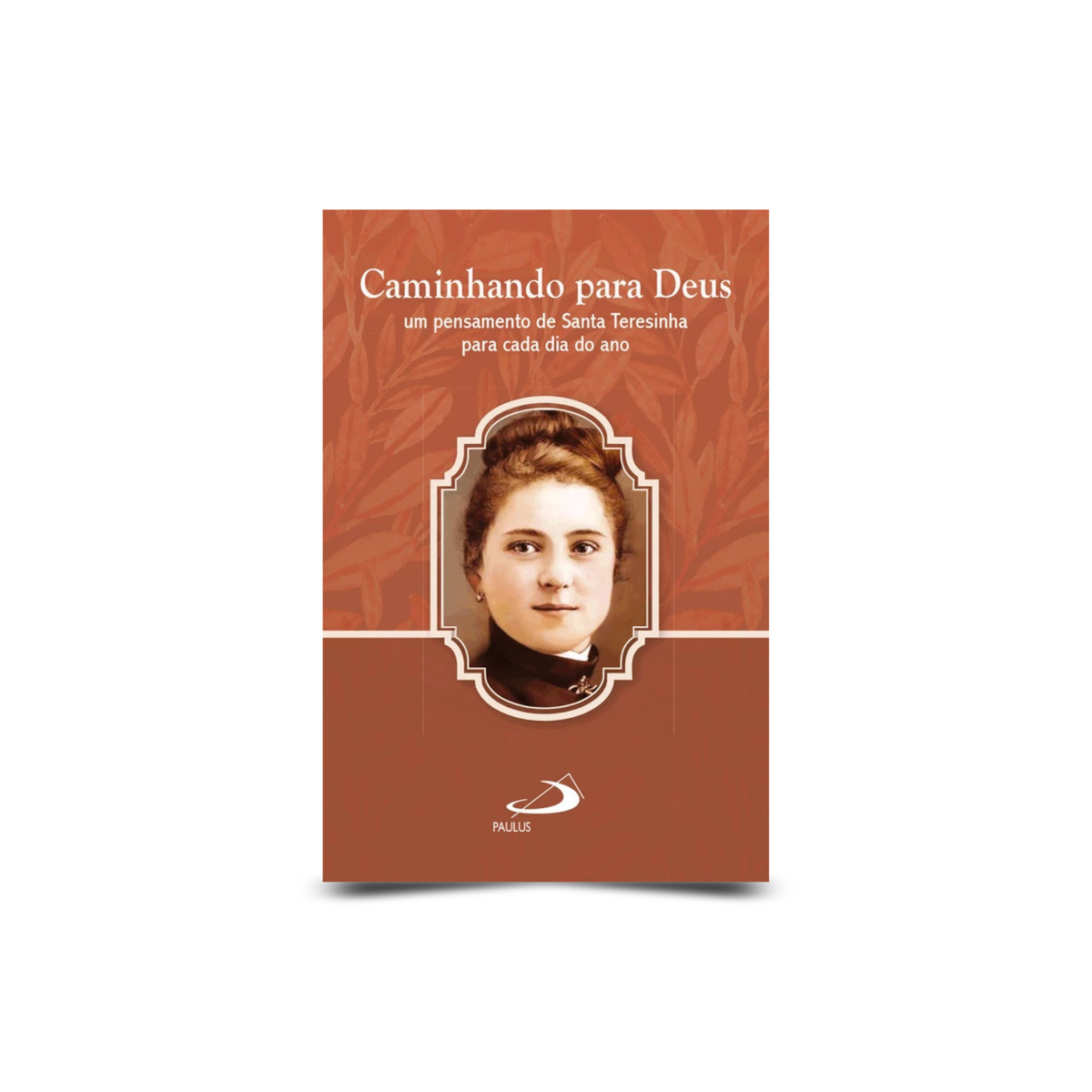 Caminhando para Deus um pensamento de Santa Teresinha para cada dia do ano