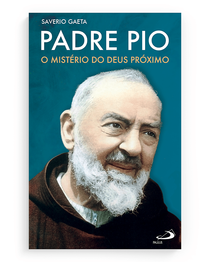 Padre Pio - O Mistério do Deus próximo - Saveiro Gaeta