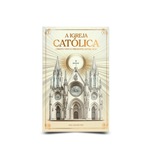 A Igreja Católica - Cristo Vivo e Presente entre nós