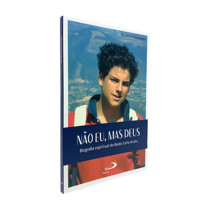 Não Eu, mas Deus - Biografia espirital do Beato Carlo Acutis
