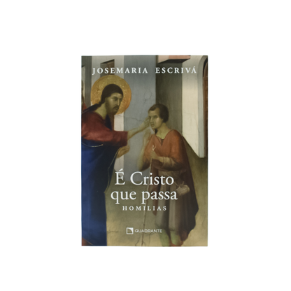 É Cristo que passa - Homilias - Josemaria Escrivá