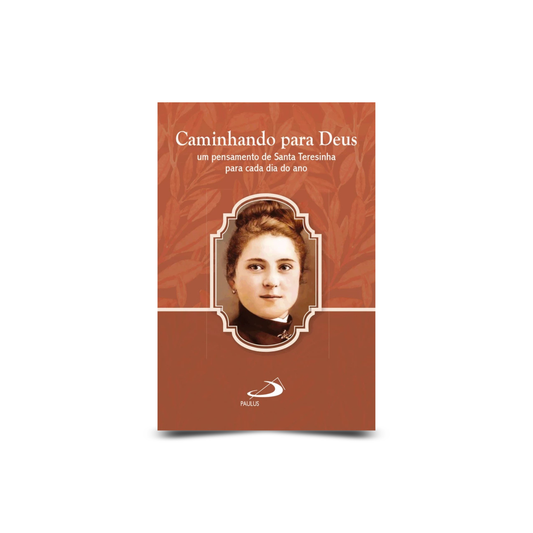 Caminhando para Deus um pensamento de Santa Teresinha para cada dia do ano