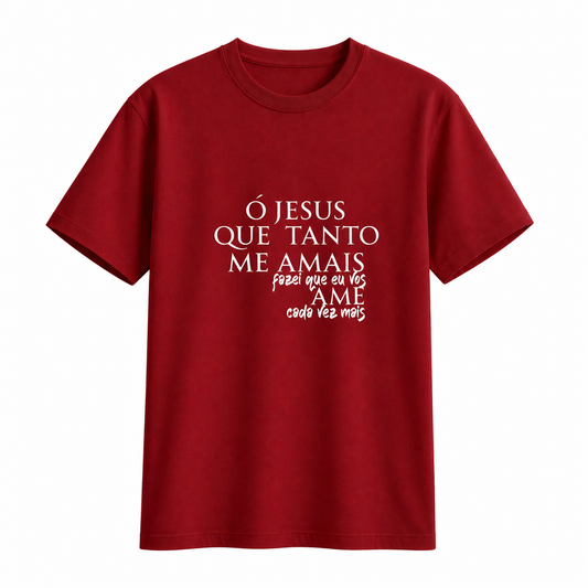 Camiseta Hesed - Ó Jesus que tanto me amais...