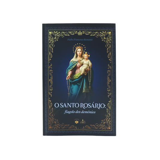 O Santo Rosário: flagelo dos demônios