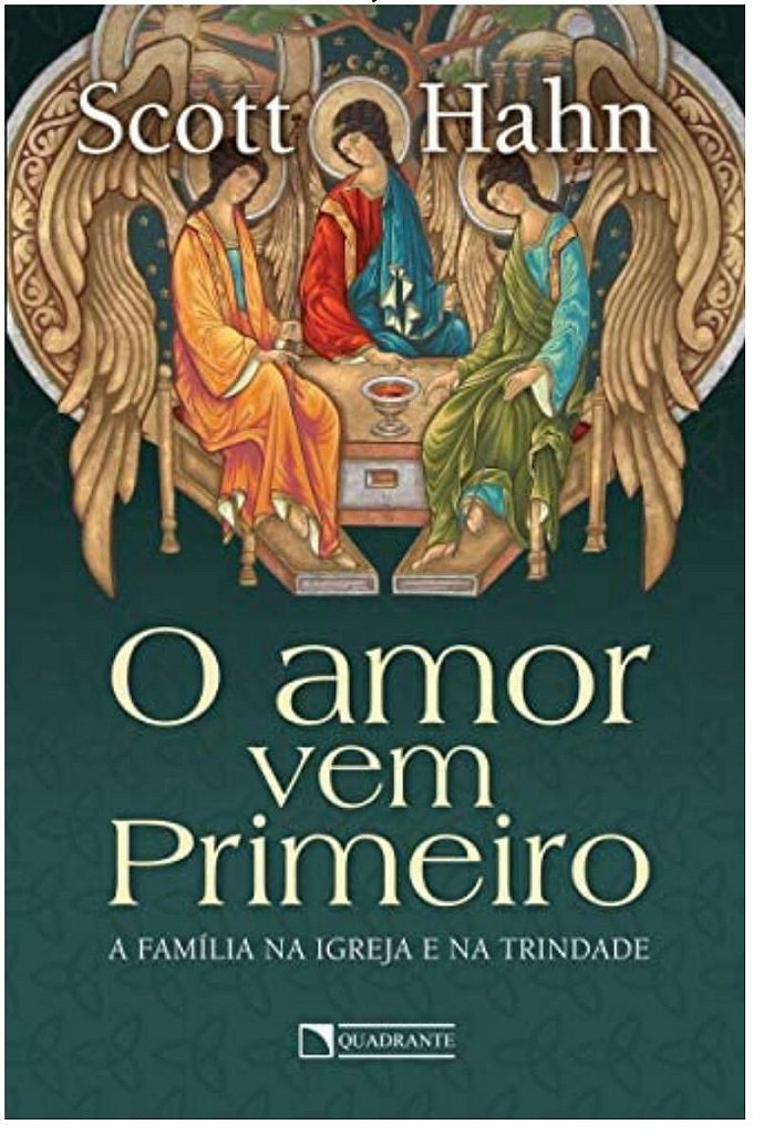 O amor vem Primeiro: A família na Igreja e na Trindade | Scott Hahn