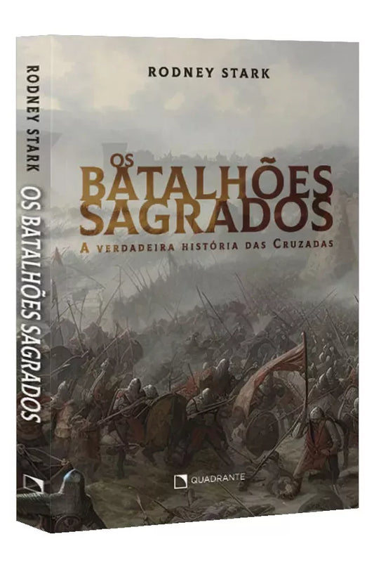 Os Batalhões Sagrados - A verdadeira história das cruzadas