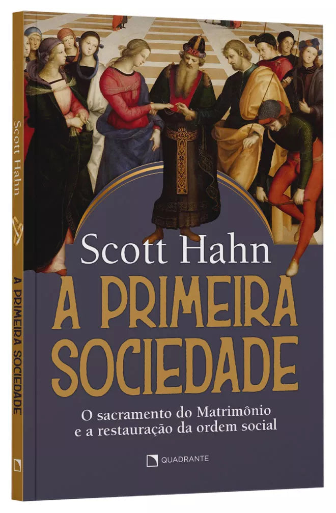 A Primeira Sociedade - O sacramento do Matrimonio e a restauração da ordem social | Scott Hahn