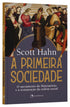 A Primeira Sociedade - O sacramento do Matrimonio e a restauração da ordem social | Scott Hahn