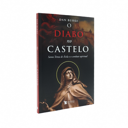 O Diabo no Castelo - Santa Teresa de Ávila e o combate espiritual