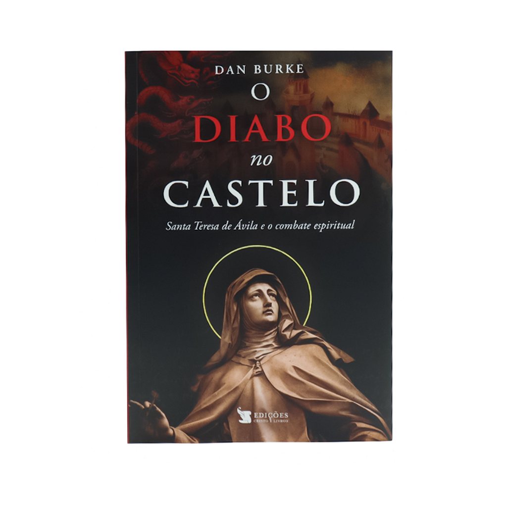 O Diabo no Castelo - Santa Teresa de Ávila e o combate espiritual