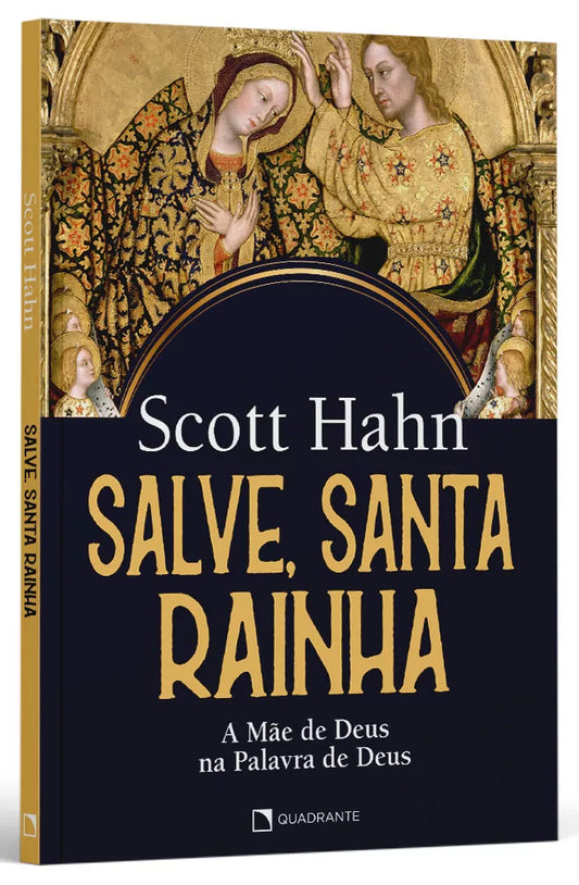 Salve, Santa Rainha - A mãe de Deus na Palavra de Deus | Sott Hahn