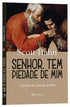 Senhor, tem piedade de mim - Scott Hahn